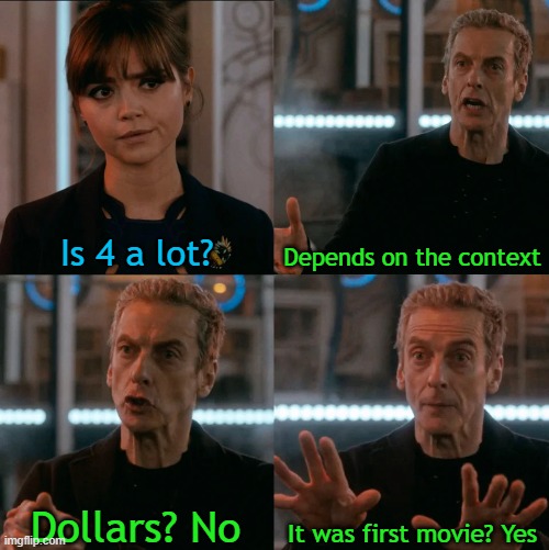 Wow! How can you first movie theater? | Is 4 a lot? Depends on the context; It was first movie? Yes; Dollars? No | image tagged in is four a lot,memes | made w/ Imgflip meme maker