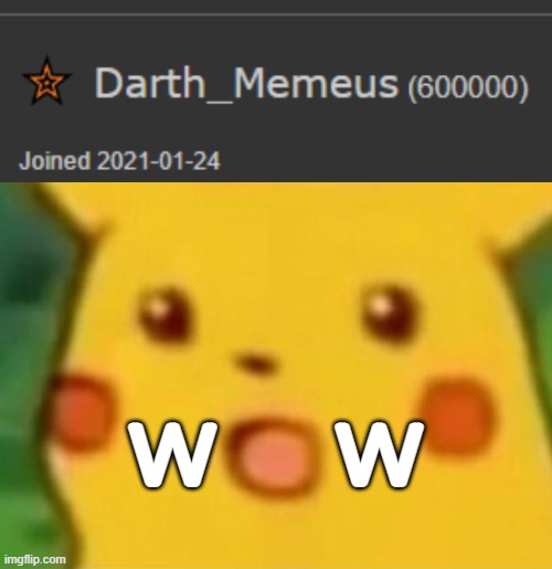 WOW I've never made it this far on one account before | w    w | image tagged in surprised pikachu,imgflip | made w/ Imgflip meme maker