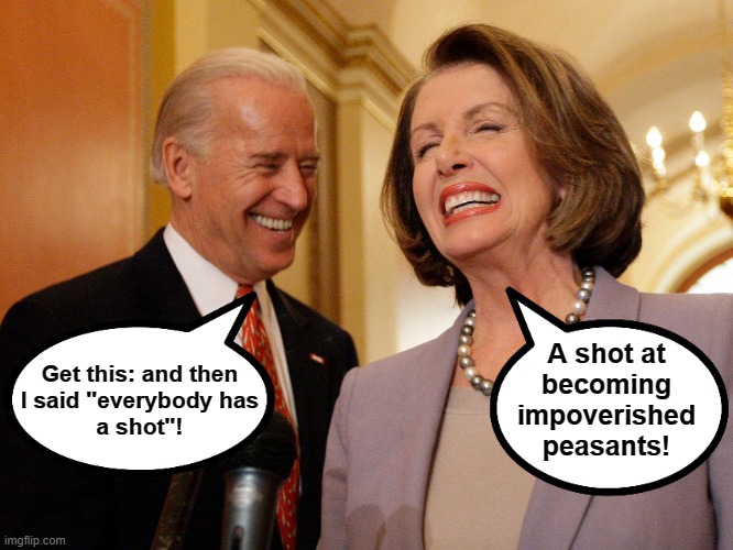 Get this: and then
I said "everybody has
a shot"! A shot at
becoming
impoverished
peasants! | made w/ Imgflip meme maker