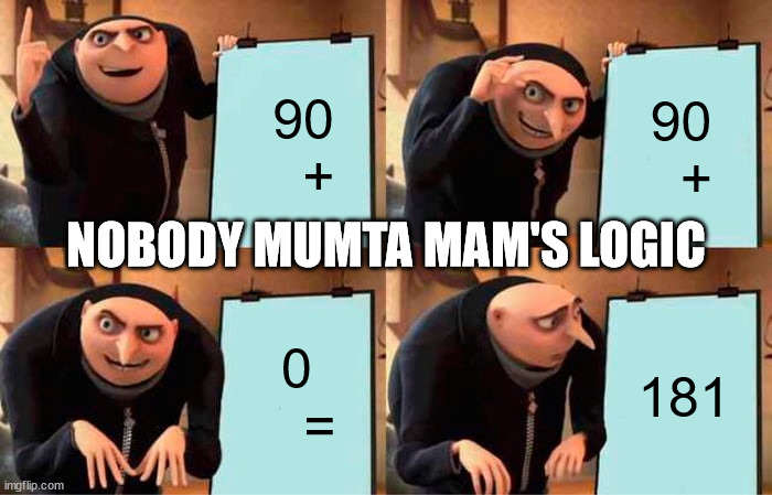 Gru's Plan Meme | 90   +; 90   +; NOBODY MUMTA MAM'S LOGIC; 0    =; 181 | image tagged in memes | made w/ Imgflip meme maker