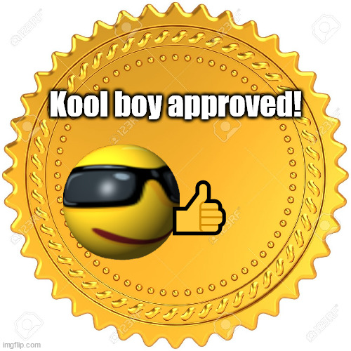 Seal of Approval  -  | Kool boy approved! ? | image tagged in seal of approval - | made w/ Imgflip meme maker