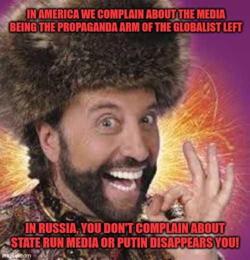 Just because the Ukraine is ONE of eastern Europes most corrupt kleptocracies, doesn't stop Russia from being number 1! | IN AMERICA WE COMPLAIN ABOUT THE MEDIA BEING THE PROPAGANDA ARM OF THE GLOBALIST LEFT IN RUSSIA, YOU DON'T COMPLAIN ABOUT STATE RUN MEDIA OR | image tagged in yakov smirnoff,putin loves bears,no nont that kind,actual bears | made w/ Imgflip meme maker