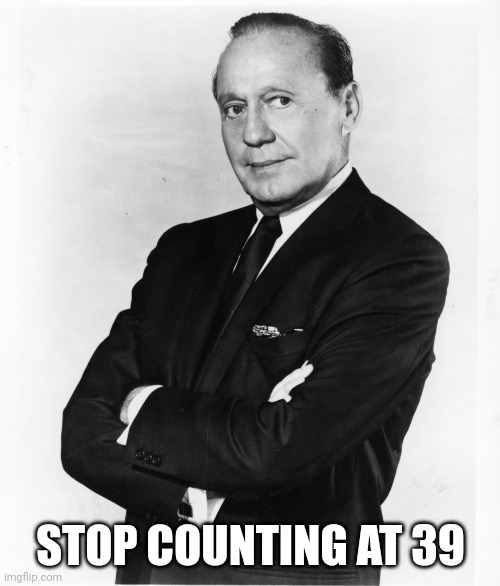 Jack Benny - Money | STOP COUNTING AT 39 | image tagged in jack benny - money | made w/ Imgflip meme maker