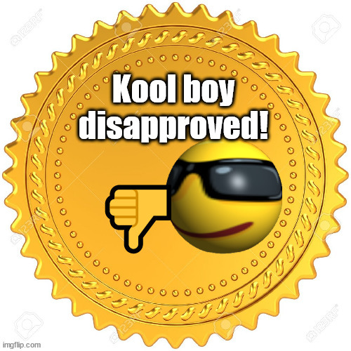 Kool boy seal of disapproval | made w/ Imgflip meme maker