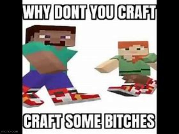 y dont u craft some b's | made w/ Imgflip meme maker