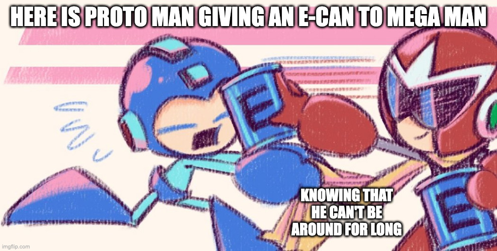 Proto Man WIth E-Can | HERE IS PROTO MAN GIVING AN E-CAN TO MEGA MAN; KNOWING THAT HE CAN'T BE AROUND FOR LONG | image tagged in protoman,megaman,memes | made w/ Imgflip meme maker
