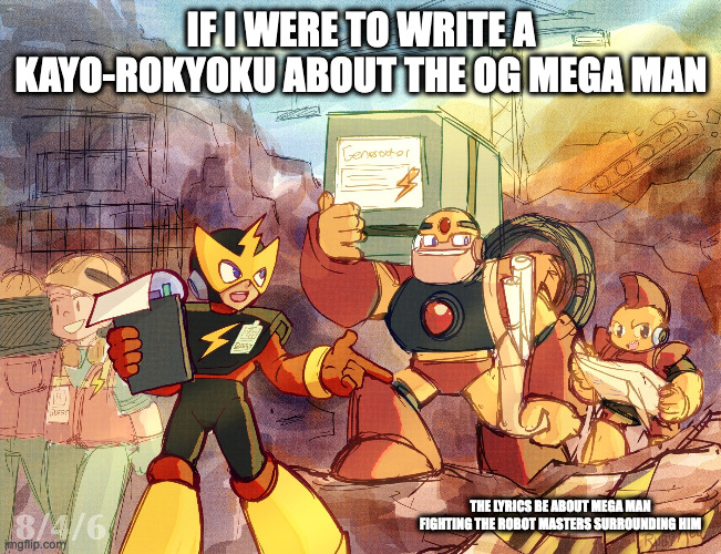 Robot Masters at Construction Site | IF I WERE TO WRITE A KAYO-ROKYOKU ABOUT THE OG MEGA MAN; THE LYRICS BE ABOUT MEGA MAN FIGHTING THE ROBOT MASTERS SURROUNDING HIM | image tagged in megaman,memes | made w/ Imgflip meme maker