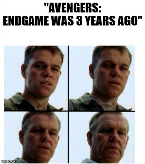 ack. i remember crying in the theatres when everyone came back. I saw it on opening night so the whole theatre was crazy | "AVENGERS: ENDGAME WAS 3 YEARS AGO" | image tagged in matt damon gets older,avengers endgame | made w/ Imgflip meme maker