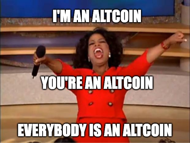 NFTs are altcoins | I'M AN ALTCOIN; YOU'RE AN ALTCOIN; EVERYBODY IS AN ALTCOIN | image tagged in memes,oprah you get a | made w/ Imgflip meme maker