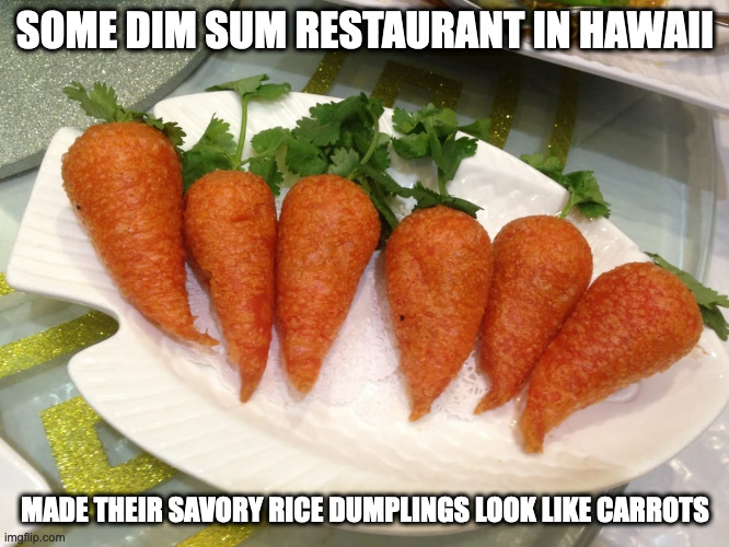 Savory Rice Dumplings |  SOME DIM SUM RESTAURANT IN HAWAII; MADE THEIR SAVORY RICE DUMPLINGS LOOK LIKE CARROTS | image tagged in food,memes | made w/ Imgflip meme maker