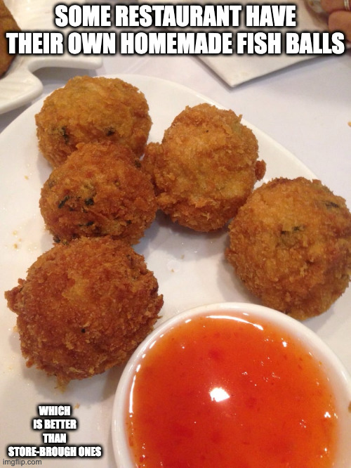 Fried Fish Balls |  SOME RESTAURANT HAVE THEIR OWN HOMEMADE FISH BALLS; WHICH IS BETTER THAN STORE-BROUGH ONES | image tagged in food,memes,restaurant | made w/ Imgflip meme maker