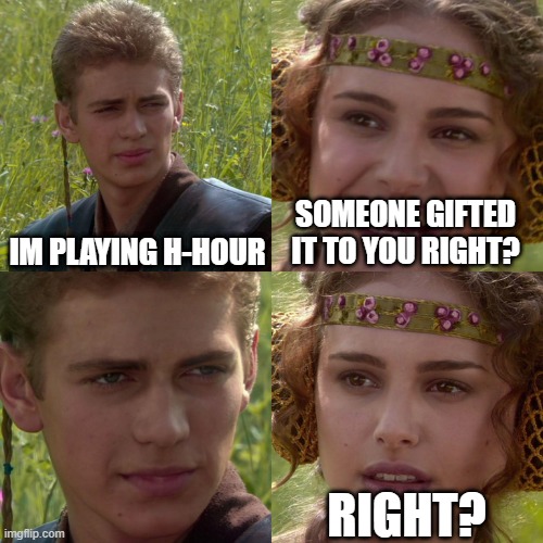 Tobacco Skoal And HHour | IM PLAYING H-HOUR; SOMEONE GIFTED IT TO YOU RIGHT? RIGHT? | image tagged in anakin padme 4 panel,socom | made w/ Imgflip meme maker