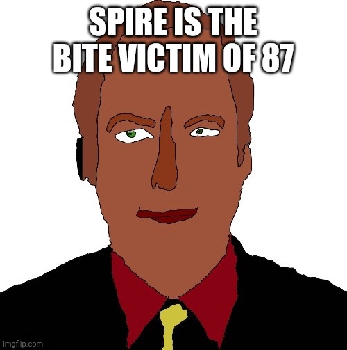 Better call Saul art | SPIRE IS THE BITE VICTIM OF 87 | image tagged in better call saul art | made w/ Imgflip meme maker