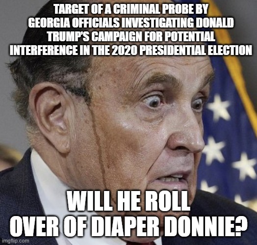 Grampire Ghouliani | TARGET OF A CRIMINAL PROBE BY GEORGIA OFFICIALS INVESTIGATING DONALD TRUMP’S CAMPAIGN FOR POTENTIAL INTERFERENCE IN THE 2020 PRESIDENTIAL ELECTION; WILL HE ROLL OVER OF DIAPER DONNIE? | image tagged in grampire ghouliani | made w/ Imgflip meme maker