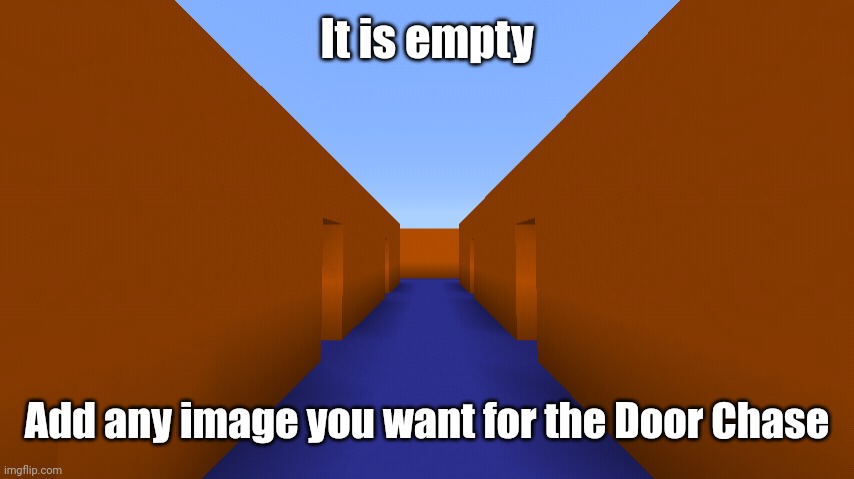 Minecraft Door Chase |  It is empty; Add any image you want for the Door Chase | image tagged in minecraft door chase,custom template,minecraft,memes | made w/ Imgflip meme maker