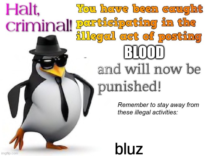halt criminal! | BLOOD bluz | image tagged in halt criminal | made w/ Imgflip meme maker