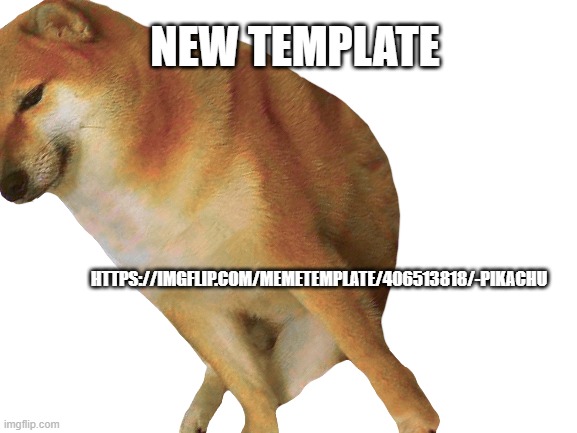 a | NEW TEMPLATE; HTTPS://IMGFLIP.COM/MEMETEMPLATE/406513818/-PIKACHU | image tagged in meme | made w/ Imgflip meme maker