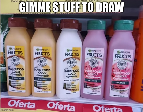 Shampoo Smoothies | GIMME STUFF TO DRAW | image tagged in shampoo smoothies | made w/ Imgflip meme maker