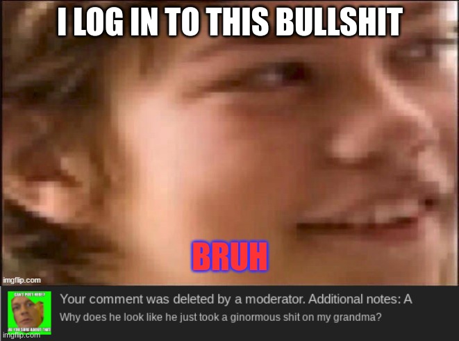 I LOG IN TO THIS BULLSHIT; BRUH | image tagged in bruh kid | made w/ Imgflip meme maker