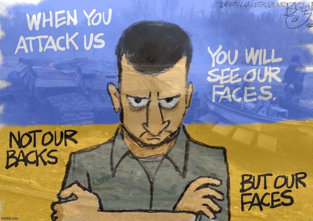 "Not our backs, but our faces." | image tagged in zelensky when you attack us you will see our faces,ukraine,ukrainian lives matter,russia,war,courage | made w/ Imgflip meme maker