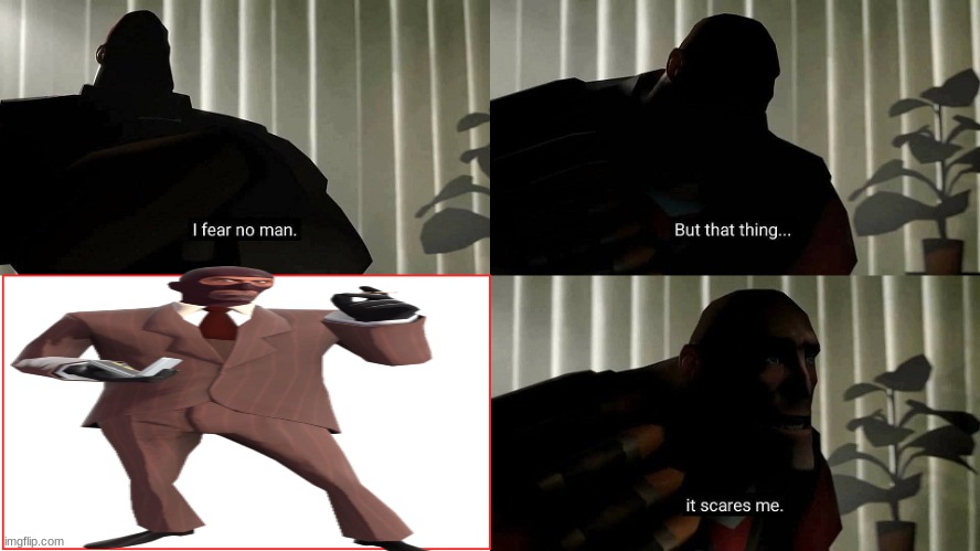 TF2 Heavy I fear no man | image tagged in tf2 heavy i fear no man,tf2,tteam fortress two,spy | made w/ Imgflip meme maker