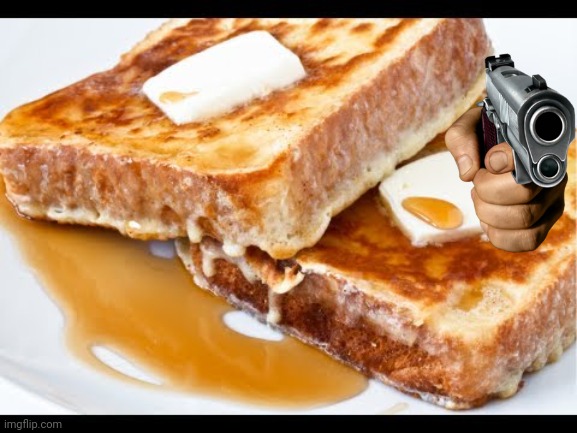 French toast | image tagged in french toast | made w/ Imgflip meme maker