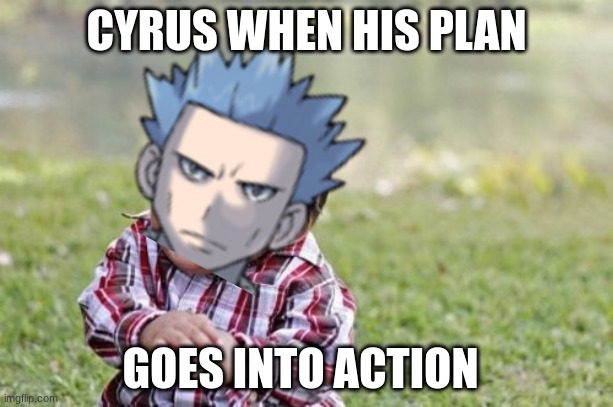 cyrus | CYRUS WHEN HIS PLAN; GOES INTO ACTION | image tagged in memes,evil toddler | made w/ Imgflip meme maker