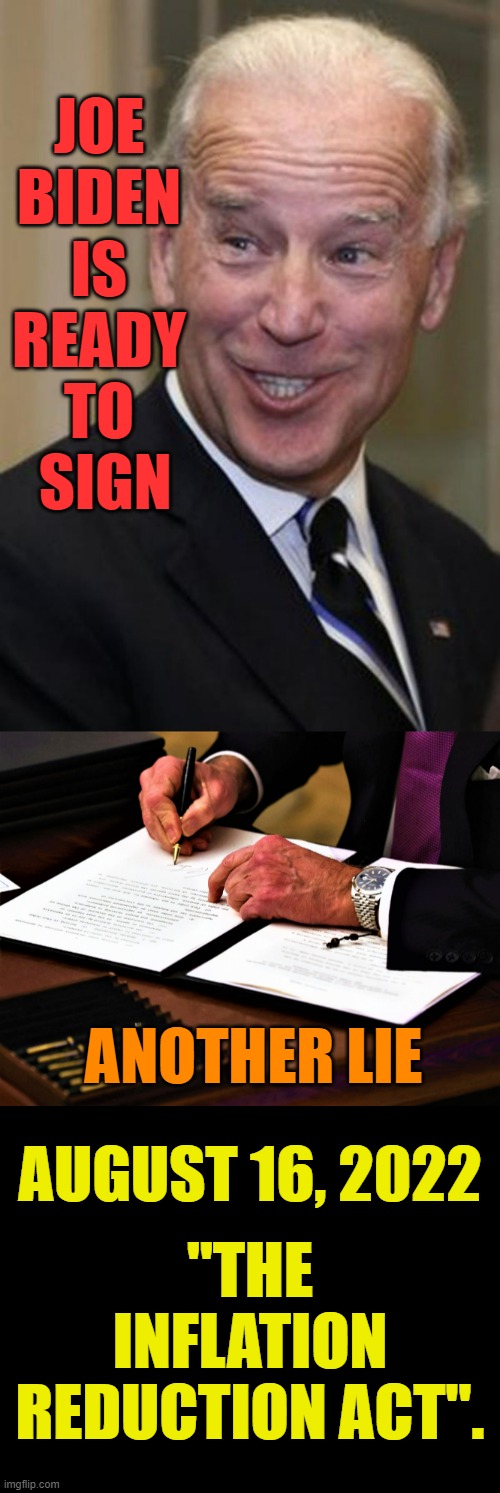 One More Time Around | JOE BIDEN IS READY TO  SIGN; ANOTHER LIE; AUGUST 16, 2022; "THE INFLATION REDUCTION ACT". | image tagged in memes,politics,joe biden,signs,inflation,lies | made w/ Imgflip meme maker