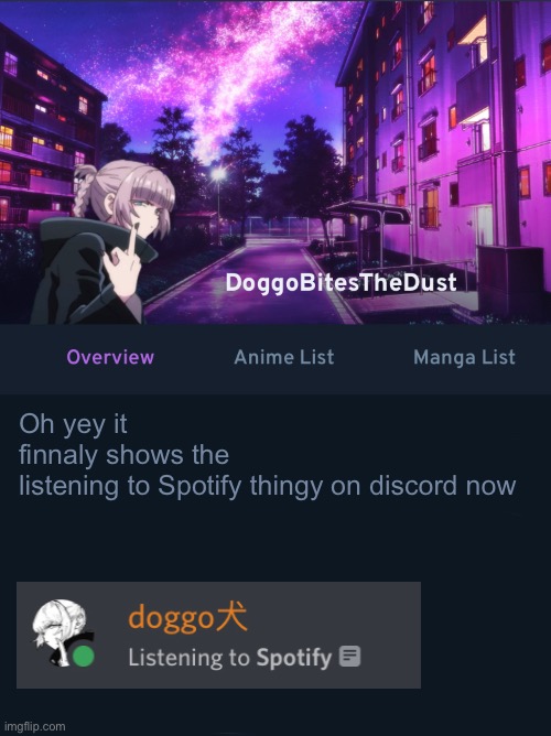 Doggos AniList temp ver2 | Oh yey it finnaly shows the listening to Spotify thingy on discord now | image tagged in doggos animix temp ver2 | made w/ Imgflip meme maker