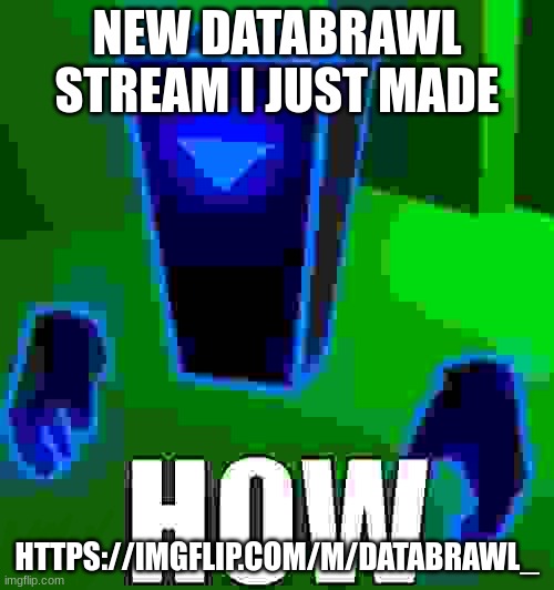 manware byte | NEW DATABRAWL STREAM I JUST MADE; HTTPS://IMGFLIP.COM/M/DATABRAWL_ | image tagged in manware byte | made w/ Imgflip meme maker