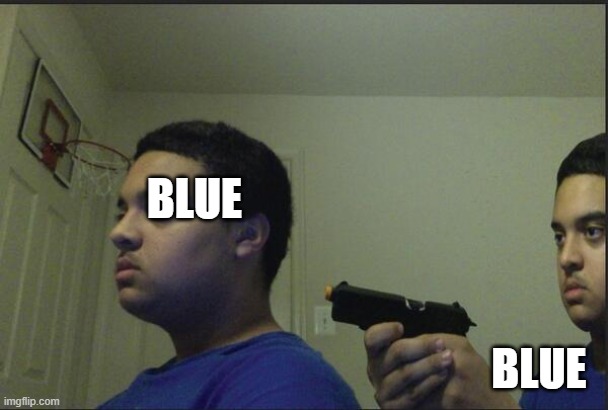 Dont trust anybody not even yourself | BLUE BLUE | image tagged in dont trust anybody not even yourself | made w/ Imgflip meme maker