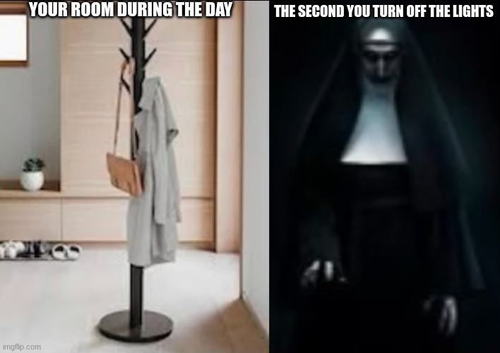 YOUR ROOM DURING THE DAY; THE SECOND YOU TURN OFF THE LIGHTS | image tagged in funny,meme,relatable | made w/ Imgflip meme maker