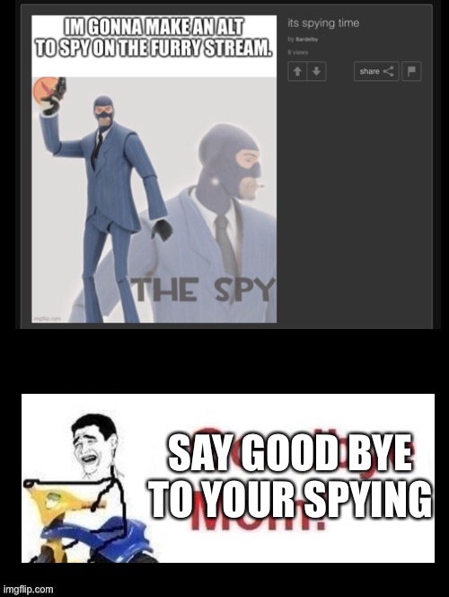 lol | SAY GOOD BYE TO YOUR SPYING | image tagged in caught in 4k | made w/ Imgflip meme maker