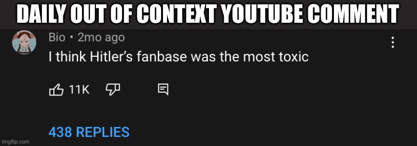 DAILY OUT OF CONTEXT YOUTUBE COMMENT | made w/ Imgflip meme maker