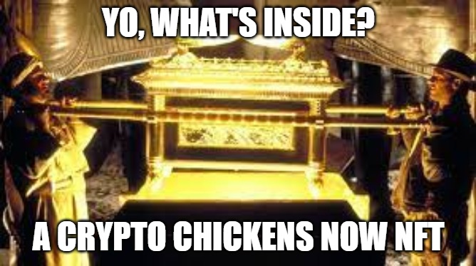 The Ark | YO, WHAT'S INSIDE? A CRYPTO CHICKENS NOW NFT | image tagged in nft,movies | made w/ Imgflip meme maker
