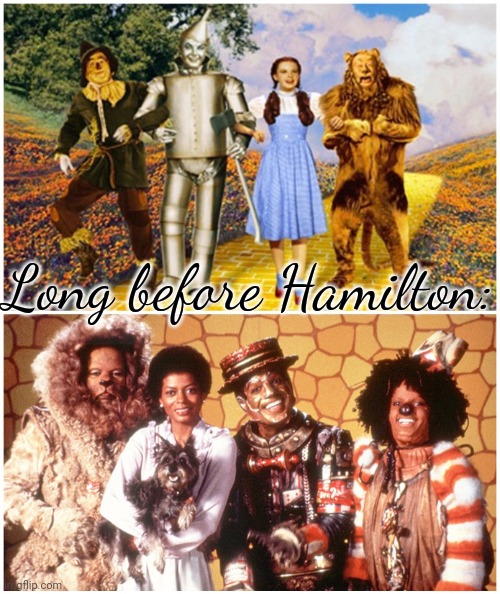 Improved version. | Long before Hamilton: | image tagged in the wiz vs the wizard,better,progressive,diversity | made w/ Imgflip meme maker