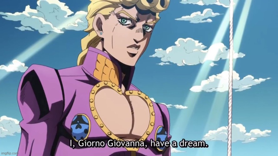 i,Giorno Giovanna have a dream | image tagged in i giorno giovanna have a dream | made w/ Imgflip meme maker