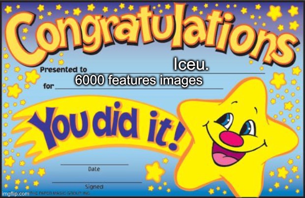 Certificate | Iceu. 6000 features images | image tagged in certificate | made w/ Imgflip meme maker