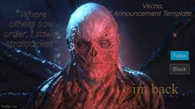 hi msmg | im back | image tagged in vecna announcement template | made w/ Imgflip meme maker