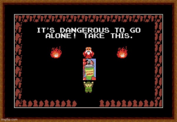 its dangerous to go alone take this | image tagged in its dangerous to go alone take this | made w/ Imgflip meme maker