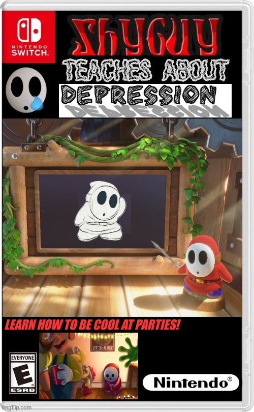 SHY GUY TEACHES ABOUT DEPRESSION | LEARN HOW TO BE COOL AT PARTIES! | image tagged in nintendo switch,shy guy,teaching,school,depression,fake switch games | made w/ Imgflip meme maker