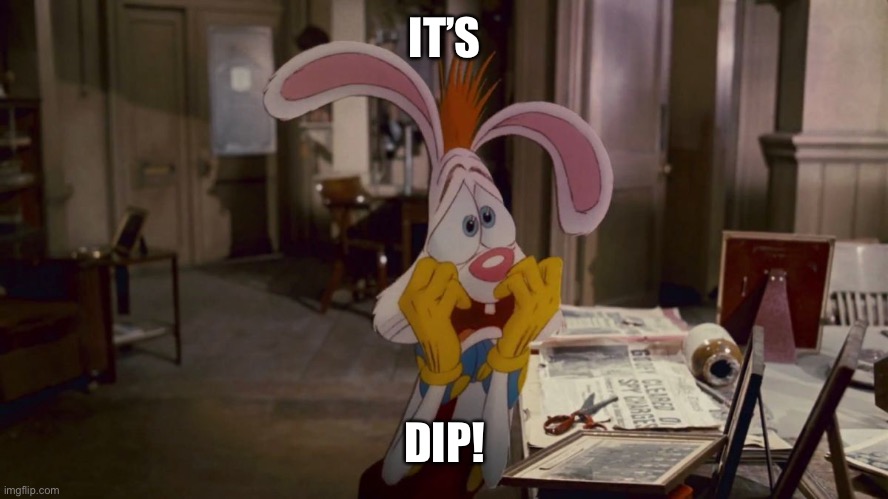 Roger Rabbit | IT’S DIP! | image tagged in roger rabbit | made w/ Imgflip meme maker