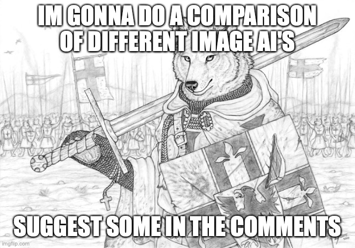 preferably free since im broke | IM GONNA DO A COMPARISON OF DIFFERENT IMAGE AI'S; SUGGEST SOME IN THE COMMENTS | image tagged in fursader | made w/ Imgflip meme maker