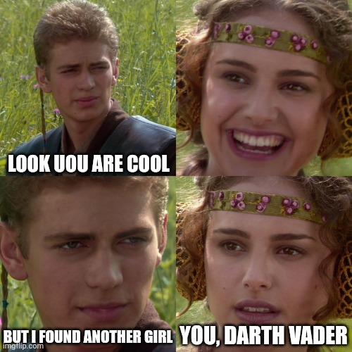 Anakin Padme 4 Panel | LOOK UOU ARE COOL; BUT I FOUND ANOTHER GIRL; YOU, DARTH VADER | image tagged in anakin padme 4 panel | made w/ Imgflip meme maker