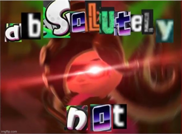 elite octoling ABSOLUTELY NOT | image tagged in elite octoling absolutely not | made w/ Imgflip meme maker