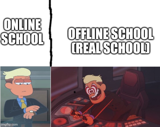 online school vs school | ONLINE SCHOOL; OFFLINE SCHOOL (REAL SCHOOL) | image tagged in chip whistler,school meme,thisimagehasalotoftags | made w/ Imgflip meme maker