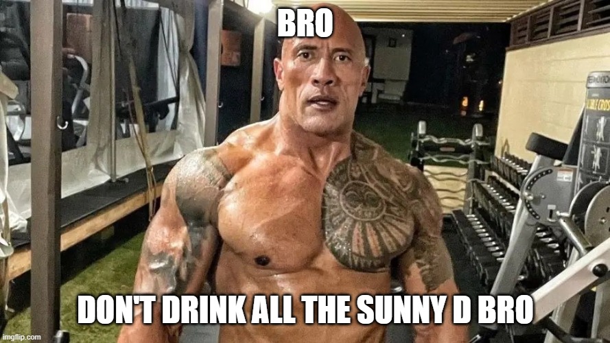 bro | BRO; DON'T DRINK ALL THE SUNNY D BRO | made w/ Imgflip meme maker