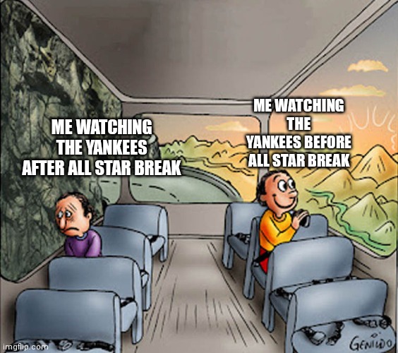 Two guys on a bus | ME WATCHING THE YANKEES AFTER ALL STAR BREAK; ME WATCHING THE YANKEES BEFORE ALL STAR BREAK | image tagged in two guys on a bus | made w/ Imgflip meme maker