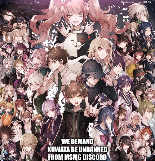 Msmg is not like it used to be… | WE DEMAND KUWATA BE UNBANNED FROM MSMG DISCORD | made w/ Imgflip meme maker