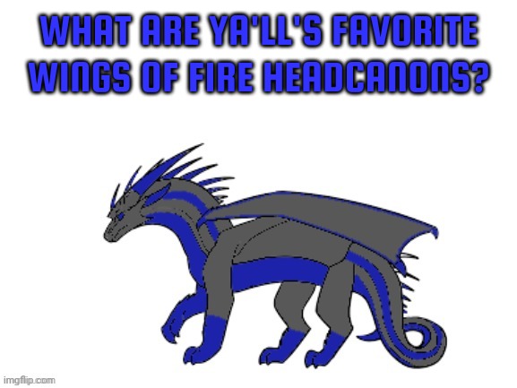 Share your headcanons! | WHAT ARE YA'LL'S FAVORITE WINGS OF FIRE HEADCANONS? | image tagged in proto-cloudfall's announcement template | made w/ Imgflip meme maker